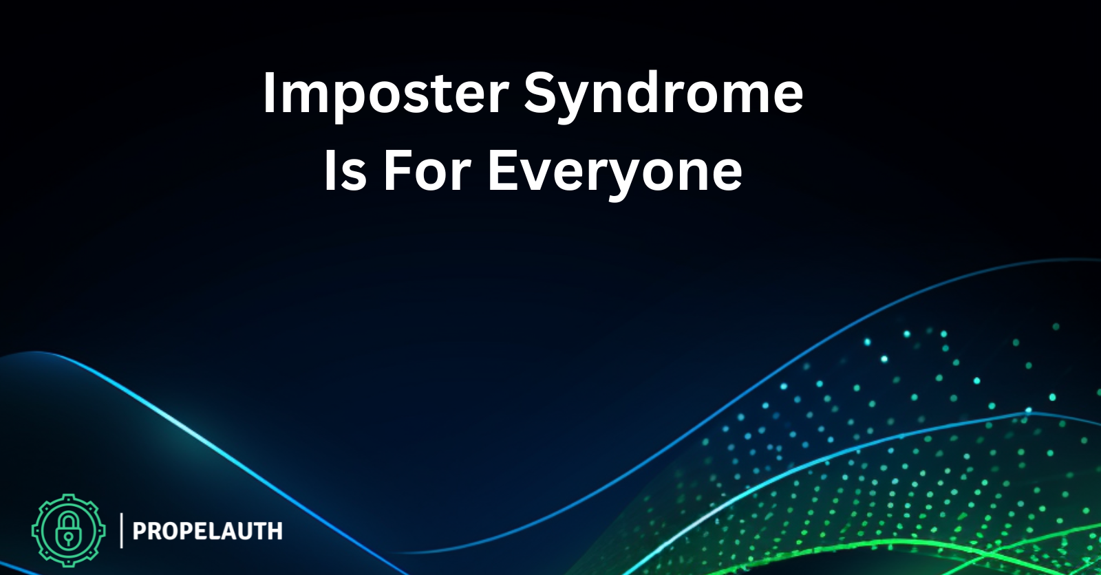 Imposter Syndrome Is For Everyone