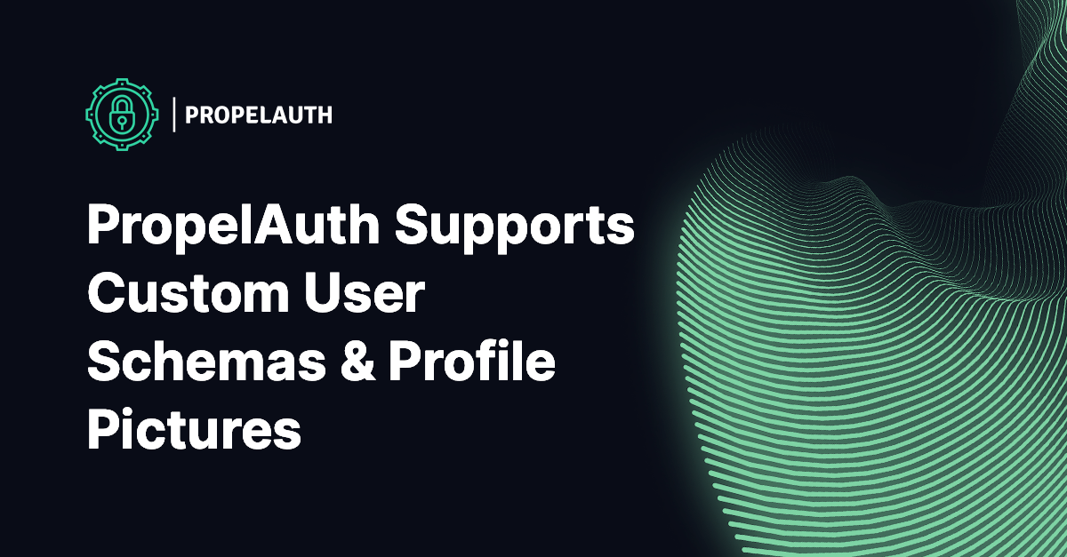 PropelAuth Supports Custom User Schemas & Profile Pictures
