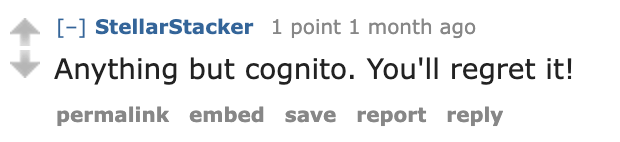 Anything but cognito, you'll regret it!